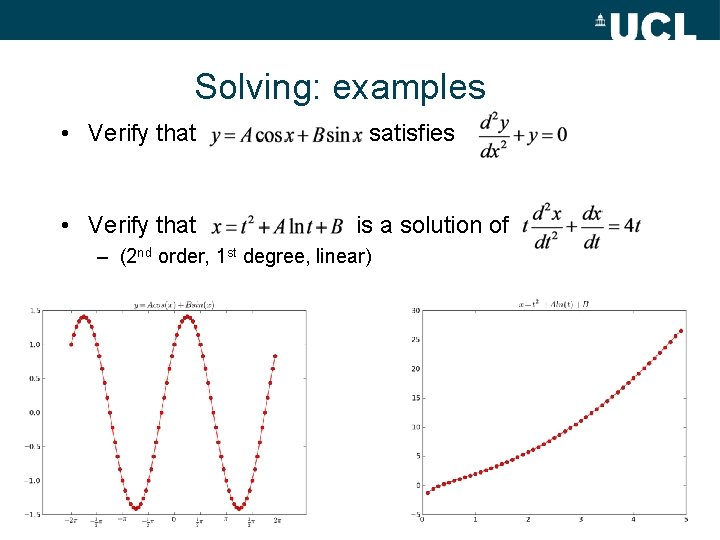 Solving: examples • Verify that satisfies is a solution of – (2 nd order,