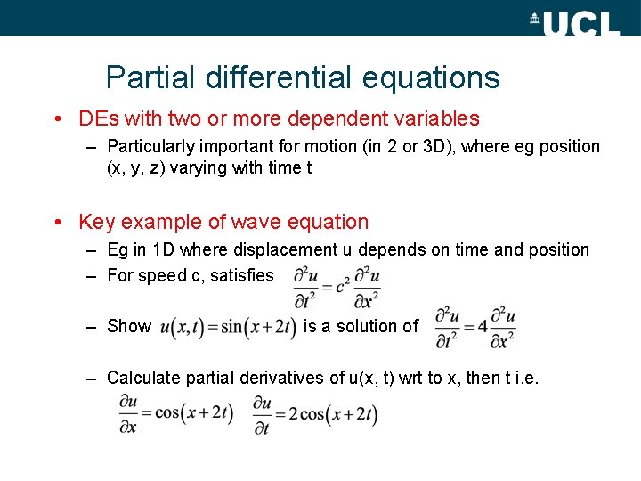 Partial differential equations • DEs with two or more dependent variables – Particularly important