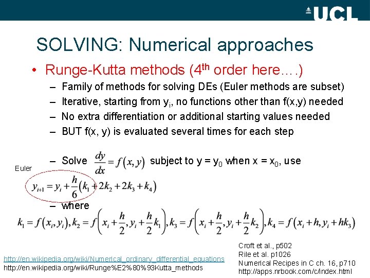 SOLVING: Numerical approaches • Runge-Kutta methods (4 th order here…. ) – – Euler
