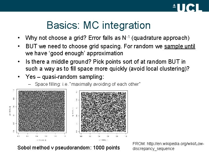 Basics: MC integration • Why not choose a grid? Error falls as N-1 (quadrature