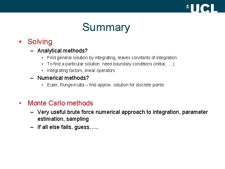 Summary • Solving – Analytical methods? • Find general solution by integrating, leaves constants