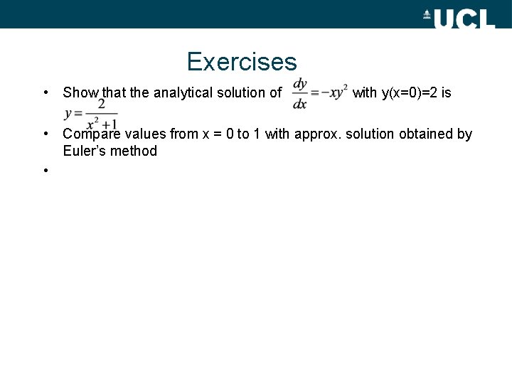 Exercises • Show that the analytical solution of with y(x=0)=2 is • Compare values