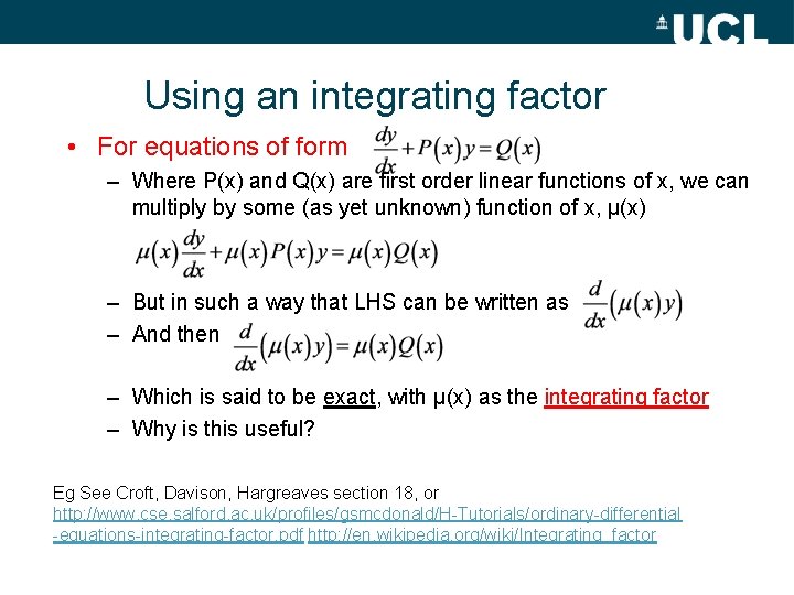 Using an integrating factor • For equations of form – Where P(x) and Q(x)