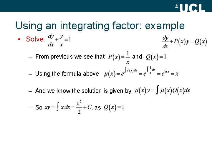 Using an integrating factor: example • Solve – From previous we see that –