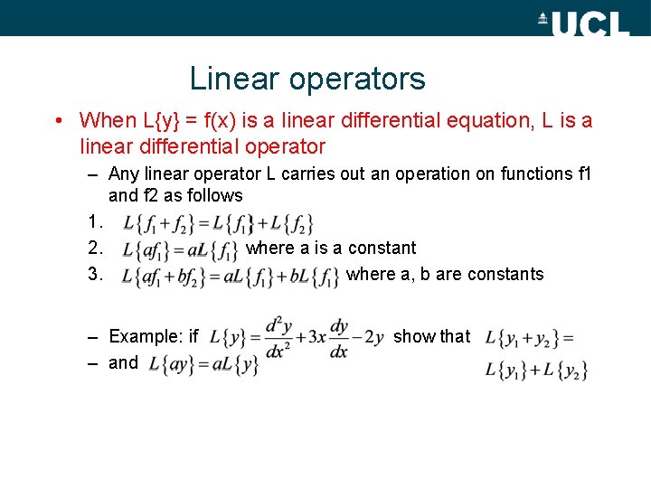 Linear operators • When L{y} = f(x) is a linear differential equation, L is