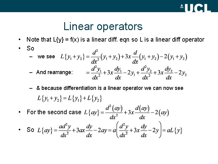 Linear operators • Note that L{y} = f(x) is a linear diff. eqn so