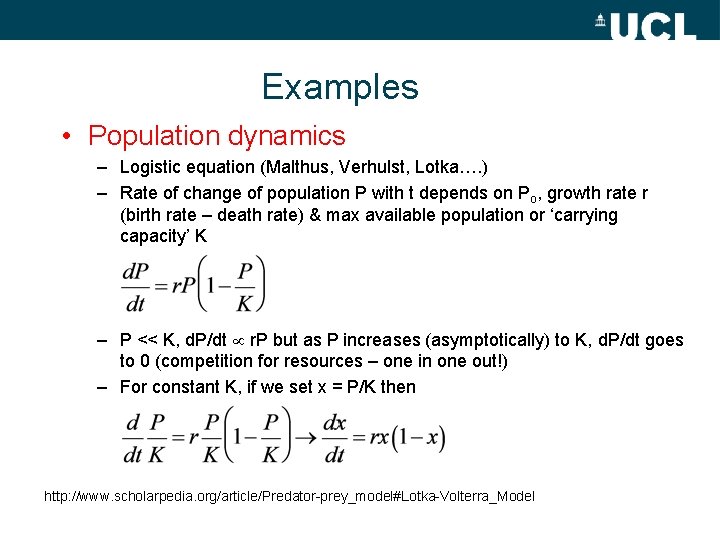 Examples • Population dynamics – Logistic equation (Malthus, Verhulst, Lotka…. ) – Rate of