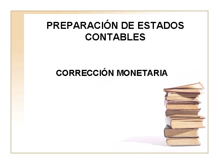 PREPARACIÓN DE ESTADOS CONTABLES CORRECCIÓN MONETARIA 