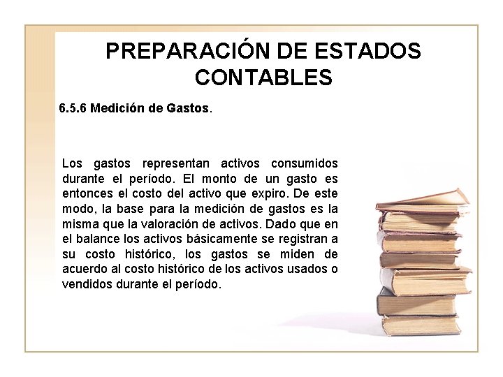 PREPARACIÓN DE ESTADOS CONTABLES 6. 5. 6 Medición de Gastos. Los gastos representan activos