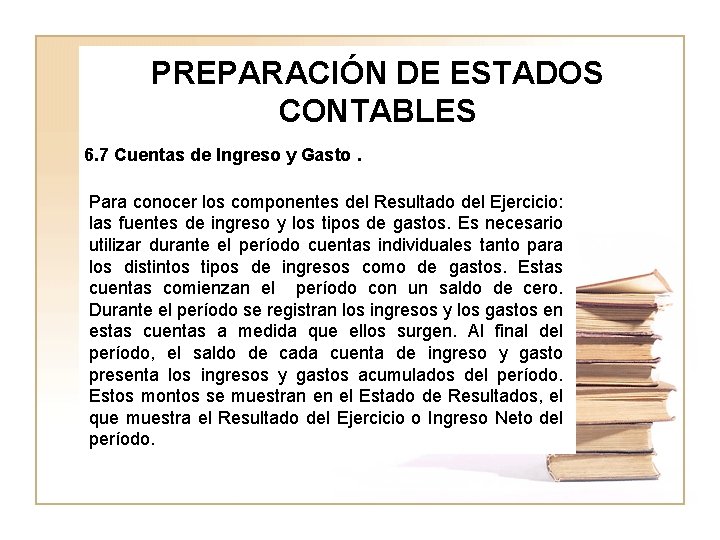 PREPARACIÓN DE ESTADOS CONTABLES 6. 7 Cuentas de Ingreso y Gasto. Para conocer los