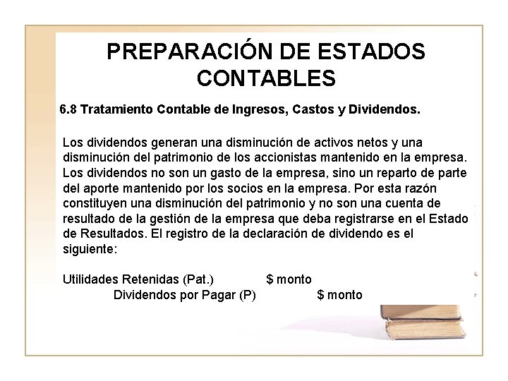 PREPARACIÓN DE ESTADOS CONTABLES 6. 8 Tratamiento Contable de Ingresos, Castos y Dividendos. Los