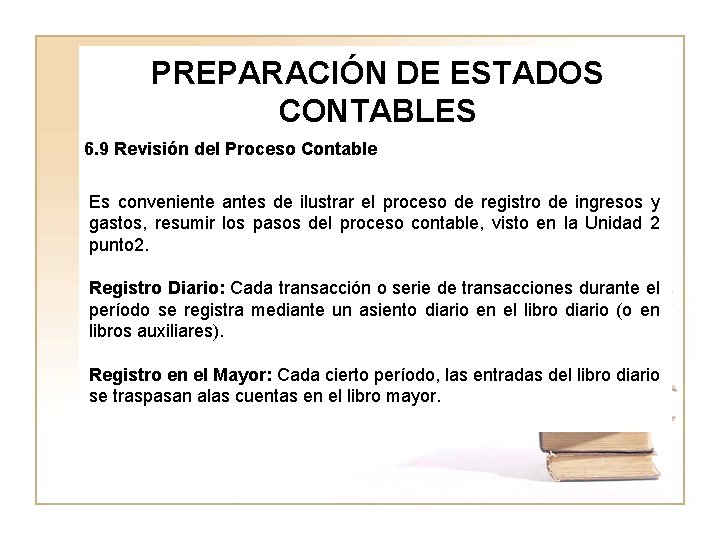 PREPARACIÓN DE ESTADOS CONTABLES 6. 9 Revisión del Proceso Contable Es conveniente antes de