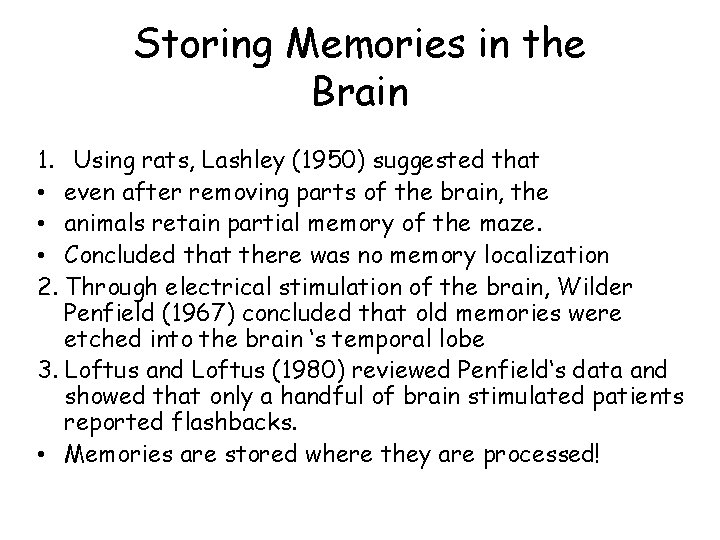 Storing Memories in the Brain 1. Using rats, Lashley (1950) suggested that • even