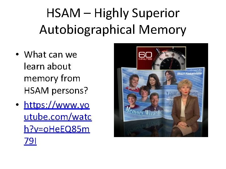 HSAM – Highly Superior Autobiographical Memory • What can we learn about memory from