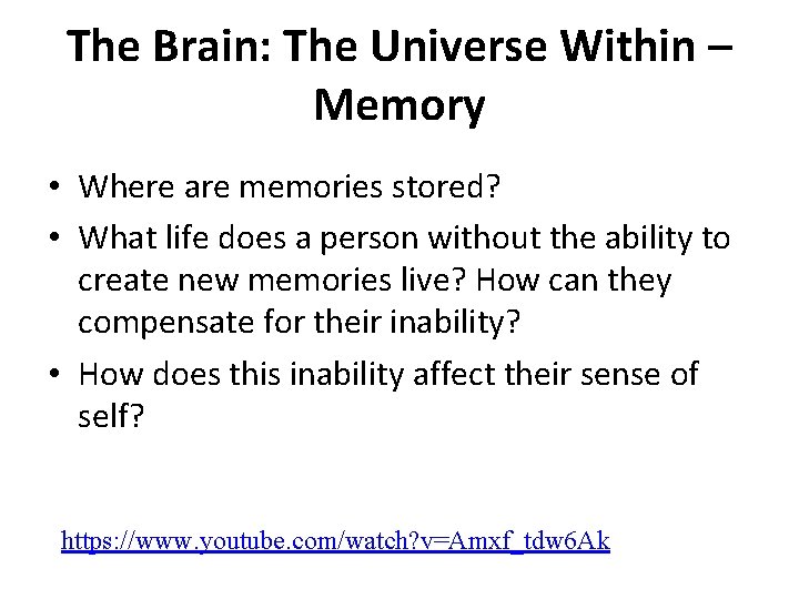 The Brain: The Universe Within – Memory • Where are memories stored? • What