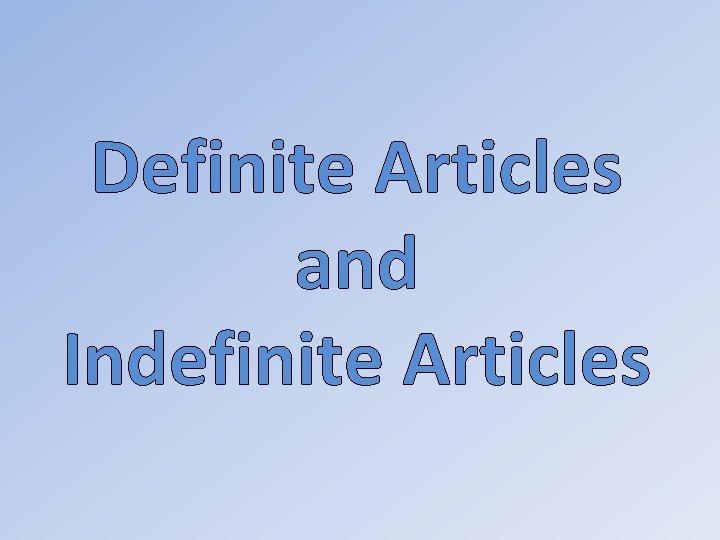 Definite Articles and Indefinite Articles 
