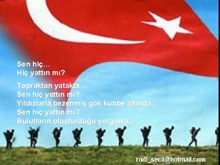 Sen hiç… Hiç yattın mı? Topraktan yatakta… Sen hiç yattın mı? Yıldızlarla bezenmiş gök