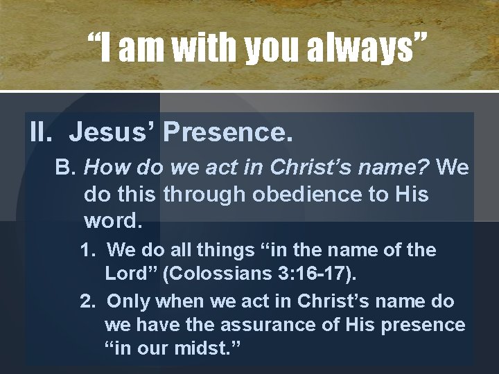 “I am with you always” II. Jesus’ Presence. B. How do we act in