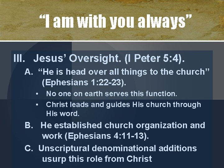 “I am with you always” III. Jesus’ Oversight. (I Peter 5: 4). A. “He