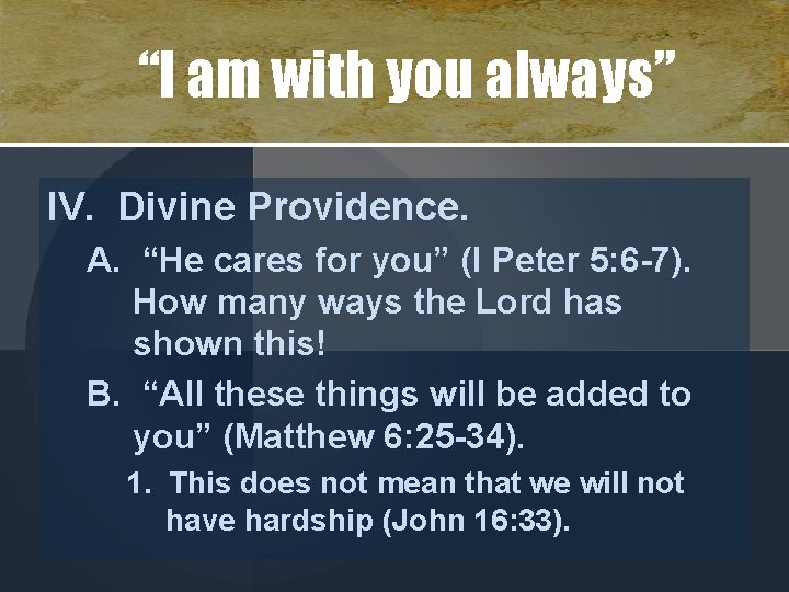 “I am with you always” IV. Divine Providence. A. “He cares for you” (I