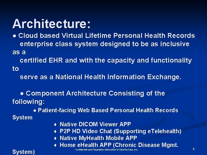 Architecture: ● Cloud based Virtual Lifetime Personal Health Records enterprise class system designed to Architecture: ● Cloud based Virtual Lifetime Personal Health Records enterprise class system designed to
