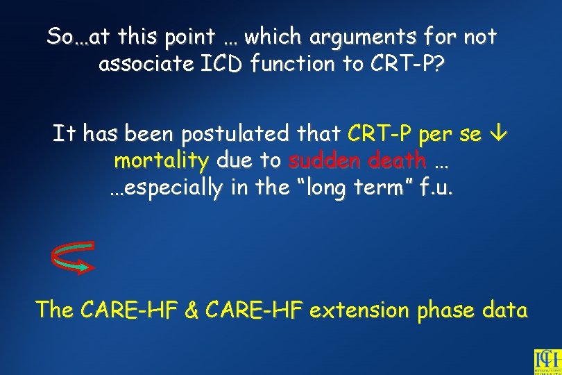 So…at this point … which arguments for not associate ICD function to CRT-P? It
