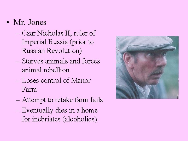  • Mr. Jones – Czar Nicholas II, ruler of Imperial Russia (prior to