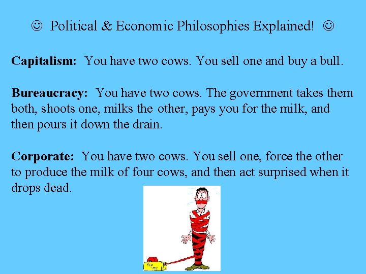  Political & Economic Philosophies Explained! Capitalism: You have two cows. You sell one