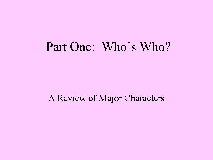 Part One: Who’s Who? A Review of Major Characters 