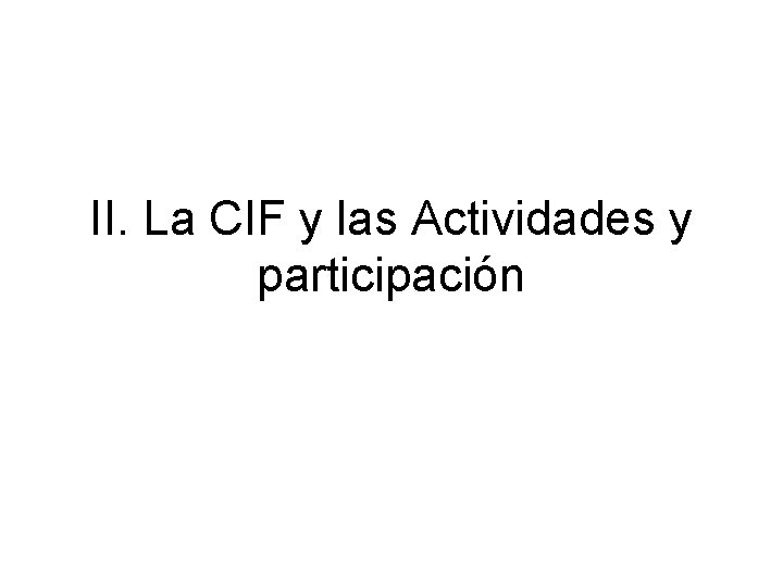 II. La CIF y las Actividades y participación 
