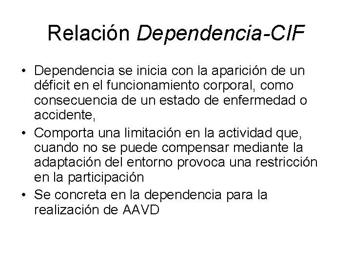 Relación Dependencia-CIF • Dependencia se inicia con la aparición de un déficit en el