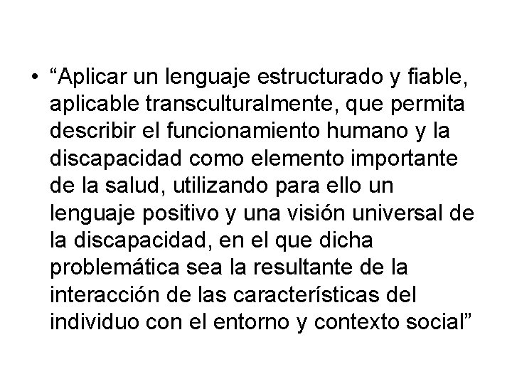  • “Aplicar un lenguaje estructurado y fiable, aplicable transculturalmente, que permita describir el