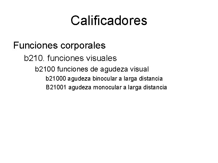 Calificadores Funciones corporales b 210. funciones visuales b 2100 funciones de agudeza visual b