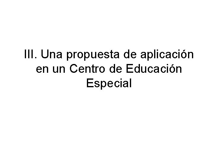 III. Una propuesta de aplicación en un Centro de Educación Especial 