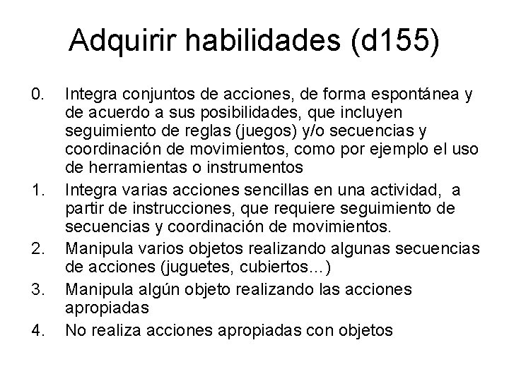 Adquirir habilidades (d 155) 0. 1. 2. 3. 4. Integra conjuntos de acciones, de