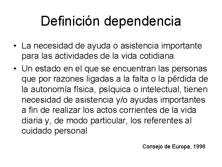 Definición dependencia • La necesidad de ayuda o asistencia importante para las actividades de