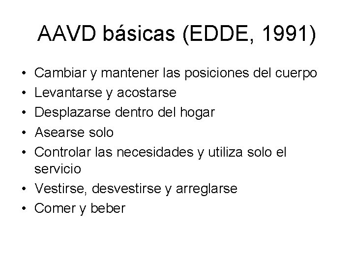 AAVD básicas (EDDE, 1991) • • • Cambiar y mantener las posiciones del cuerpo