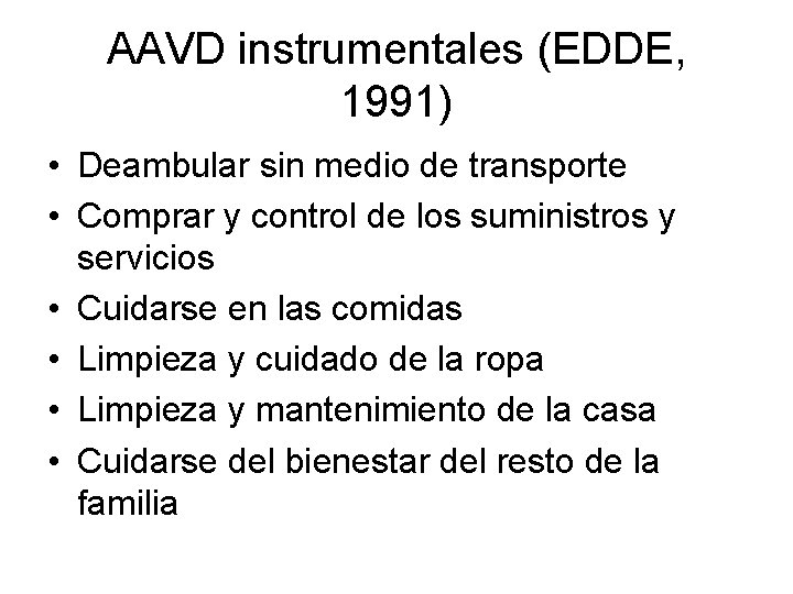 AAVD instrumentales (EDDE, 1991) • Deambular sin medio de transporte • Comprar y control