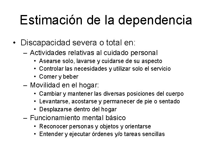 Estimación de la dependencia • Discapacidad severa o total en: – Actividades relativas al