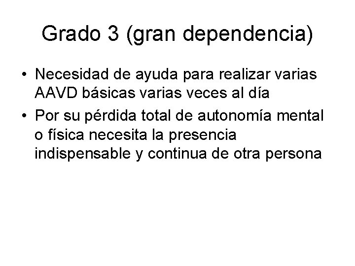 Grado 3 (gran dependencia) • Necesidad de ayuda para realizar varias AAVD básicas varias