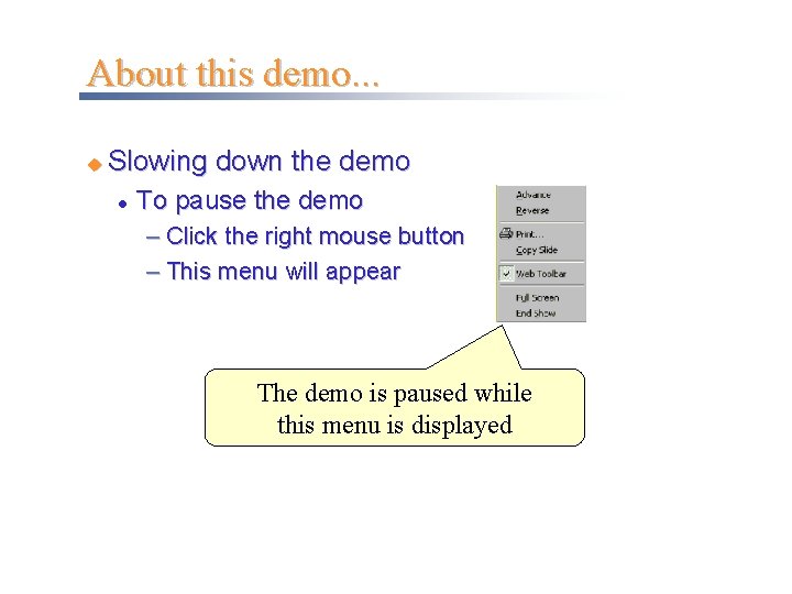 About this demo. . . u Slowing down the demo l To pause the