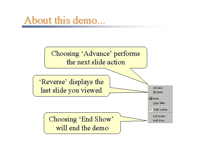 About this demo. . . Choosing ‘Advance’ performs the next slide action ‘Reverse’ displays