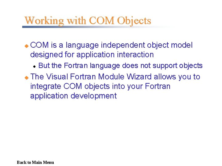 Working with COM Objects u COM is a language independent object model designed for