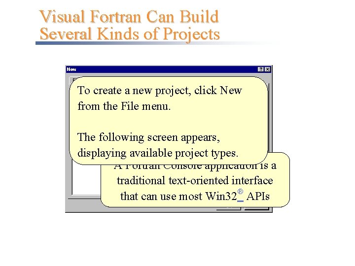 Visual Fortran Can Build Several Kinds of Projects To create a new project, click