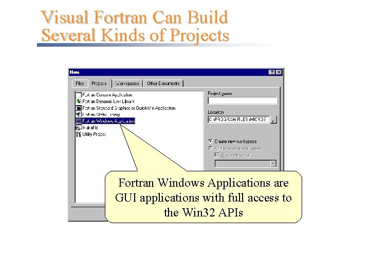 Visual Fortran Can Build Several Kinds of Projects Fortran Windows Applications are GUI applications