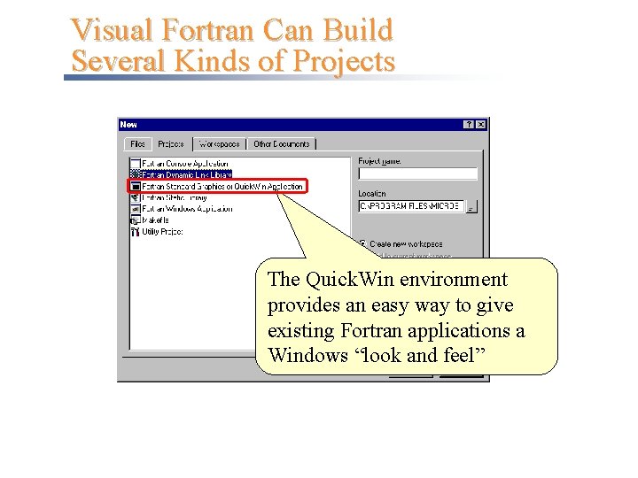 Visual Fortran Can Build Several Kinds of Projects The Quick. Win environment provides an