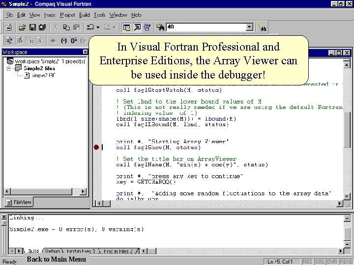 In Visual Fortran Professional and Enterprise Editions, the Array Viewer can be used inside