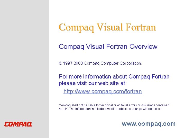 Compaq Visual Fortran Overview © 1997 -2000 Compaq Computer Corporation. For more information about