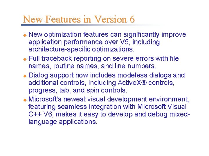 New Features in Version 6 New optimization features can significantly improve application performance over