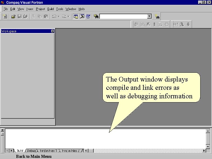 The Output window displays compile and link errors as well as debugging information Back